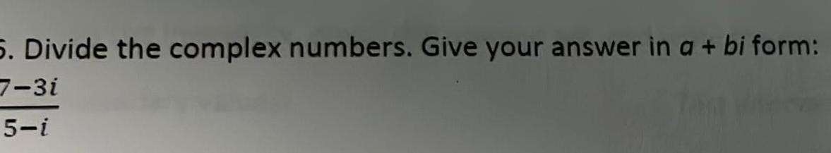 Divide the complex numbers. Give your answer in a + bi form: