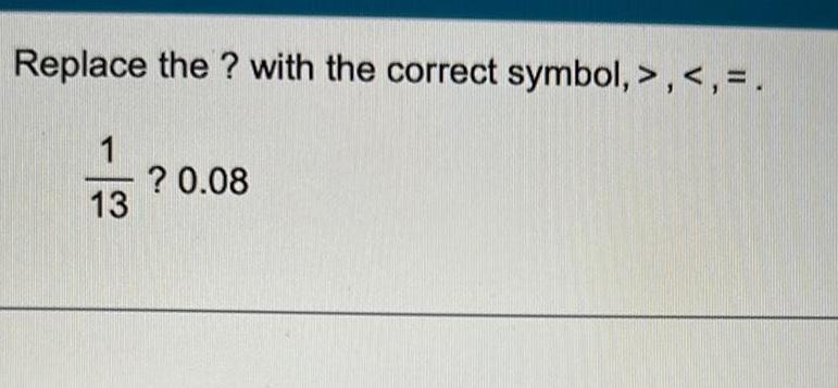Replace the ? with the correct symbol, > , < , =