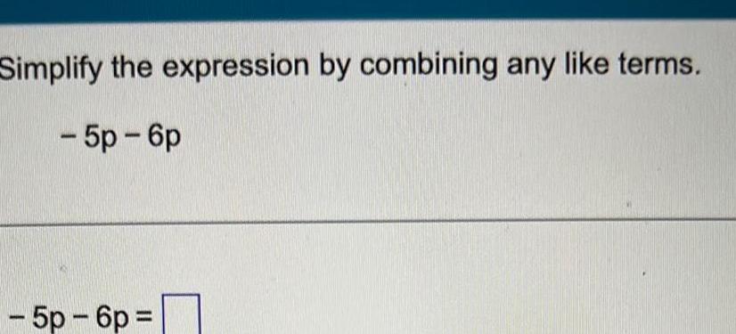 Simplify the expression by combining any like terms. 5p 6p