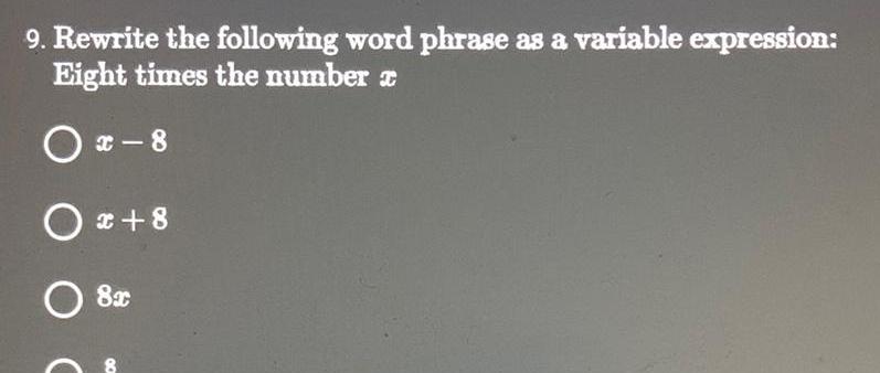 9 Rewrite the following word phrase as a variable expression Eight