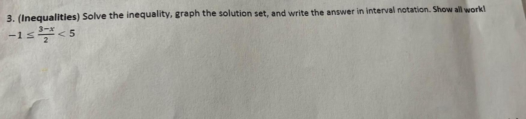 3 Inequalities Solve the inequality graph the solution set and write