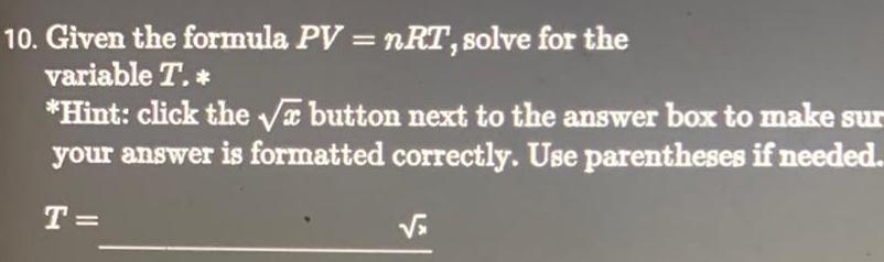  10 Given the formula PV nRT solve for the variable T