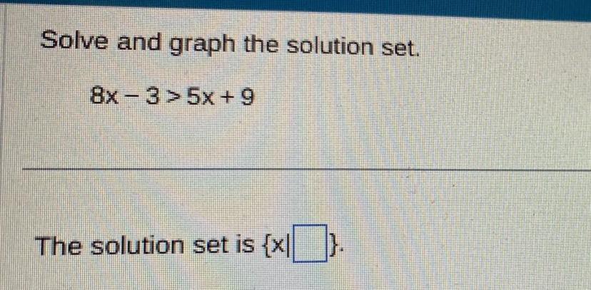 Solve and graph the solution set 8x 3>SX+9 The solution set is