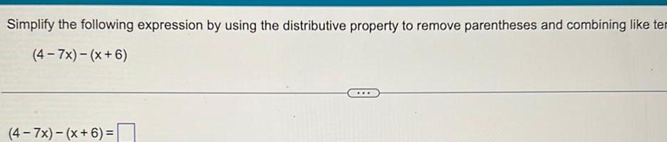  Simplify the following expression by using the distributive property to remove