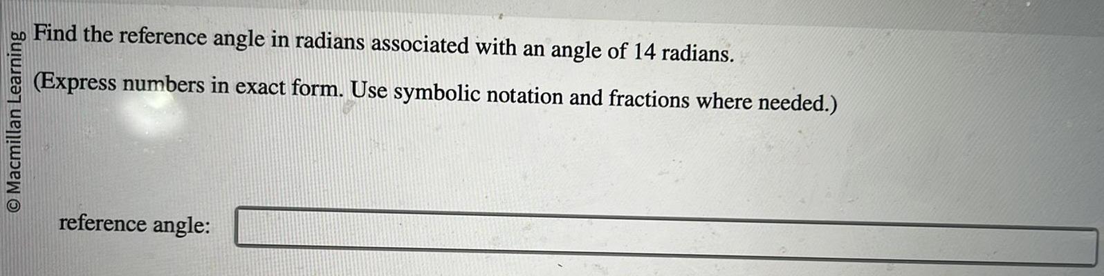  O Macmillan Learning Find the reference angle in radians associated with