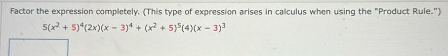  Factor the expression completely This type of expression arises in calculus