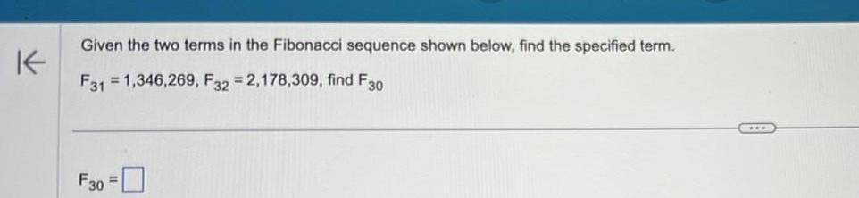 K Given the two terms in the Fibonacci sequence shown below