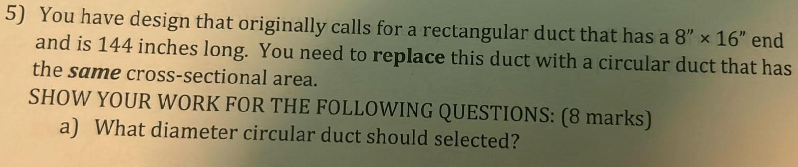5 You have design that originally calls for a rectangular duct