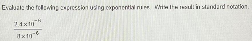 Evaluate the following expression using exponential rules. Write the result in standard