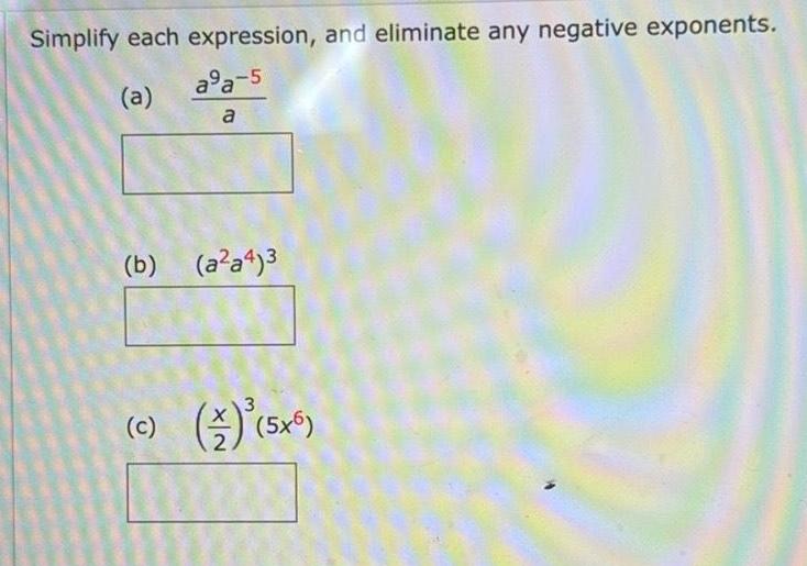  Simplify each expression and eliminate any negative exponents a a 5