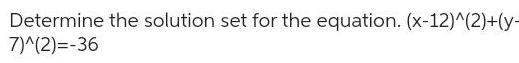 Determine the solution set for the equation. (x-12)A(2)+(y-