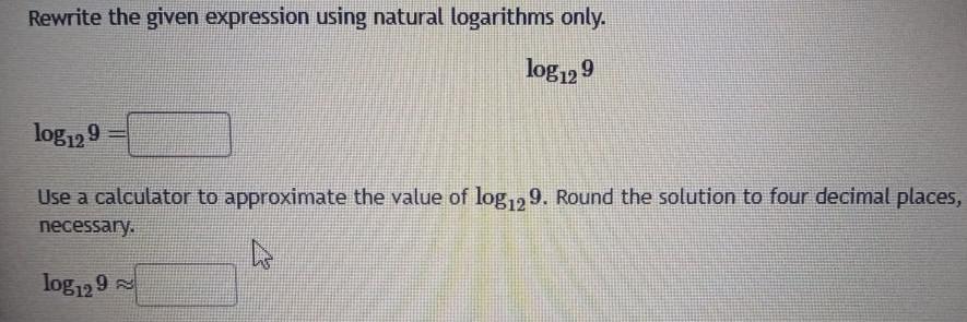  Rewrite the given expression using natural logarithms only log129 log129 Use