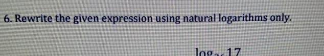 6. Rewrite the given expression using natural logarithms only.