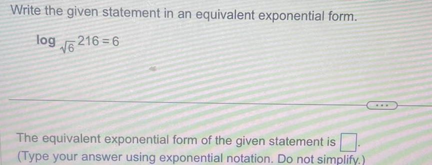 6 The equivalent exponential form of the given statement is Type your