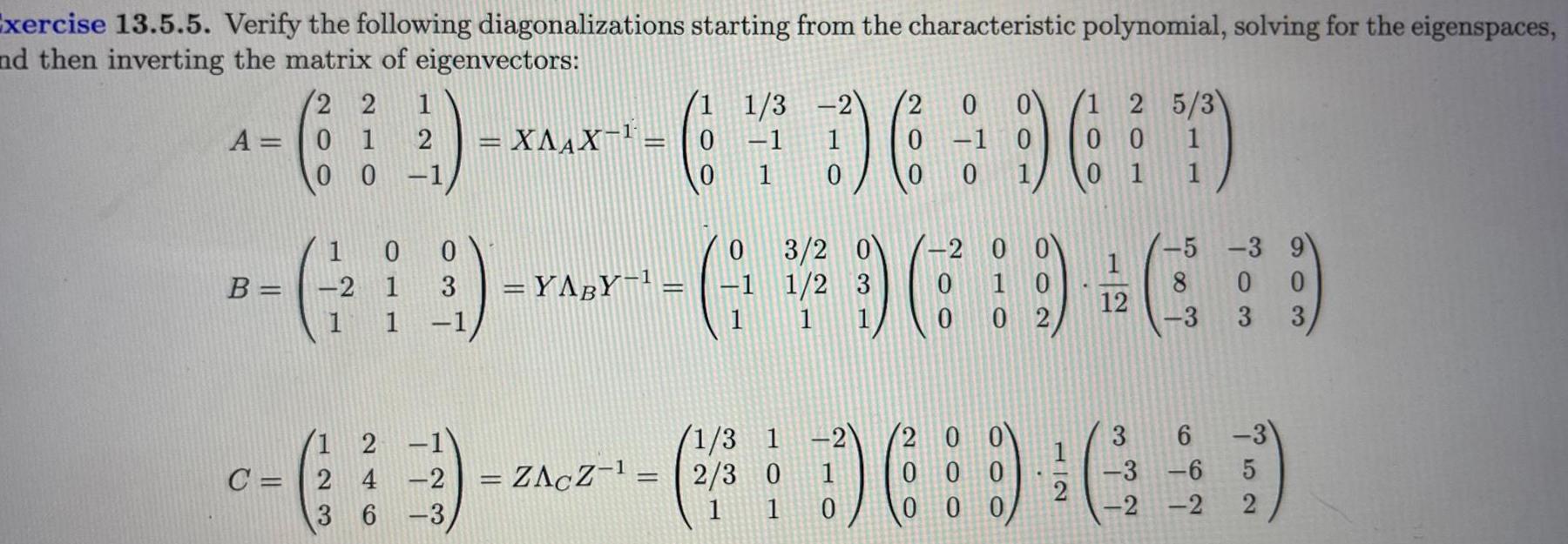 characteristic polynomial solving for the eigenspaces and then inverting the matrix of
