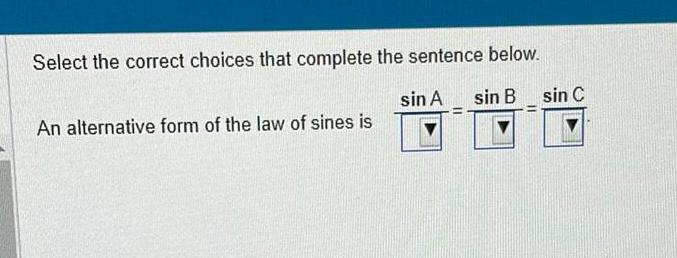 sin B An alternative form of the law of sines is sin