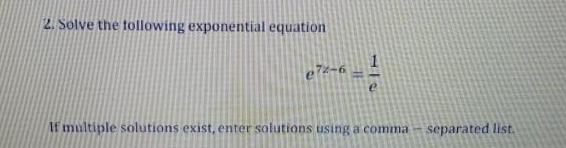  2 Solve the following exponential equation e72 6 e If multiple