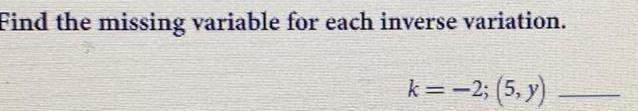Find the missing variable for each inverse variation.