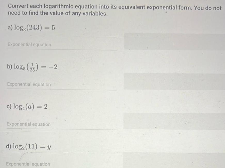  Convert each logarithmic equation into its equivalent exponential form You do