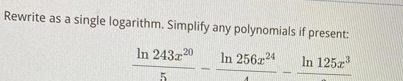 Rewrite as a single logarithm. Simplify any polynomials if present: In 256:r24