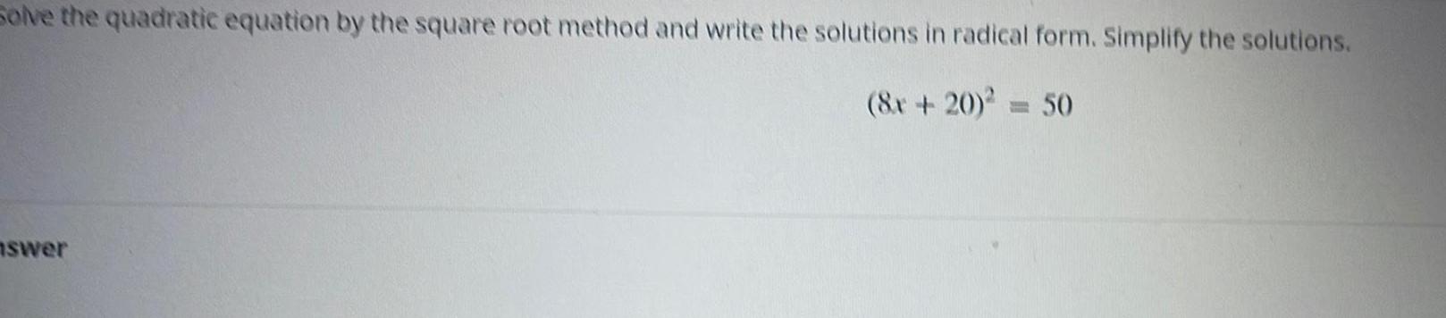  Solve the quadratic equation by the square root method and write