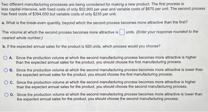 product. The first process is less capital-intensive, with fixed costs of only