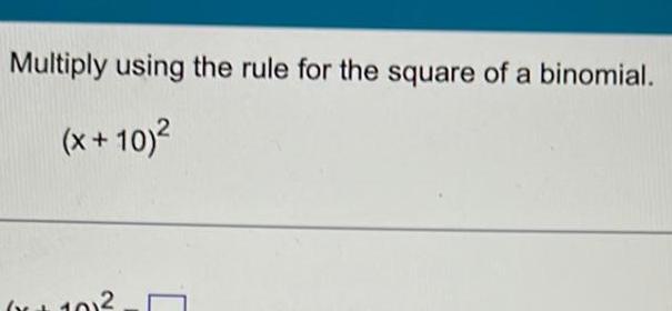 Multiply using the rule for the square of a binomial. (x +