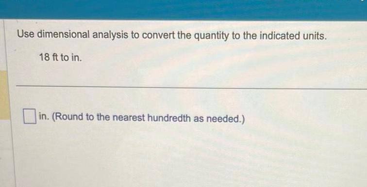  Use dimensional analysis to convert the quantity to the indicated units