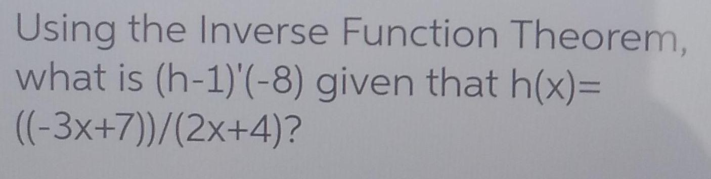 Using the Inverse Function Theorem, what is (h-1)'(-8) given that h(x)=