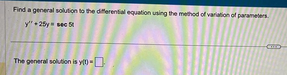 of variation of parameters y 25y sec 5t The general solution is