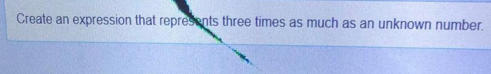 Create an expression that repre ts three times as much as an