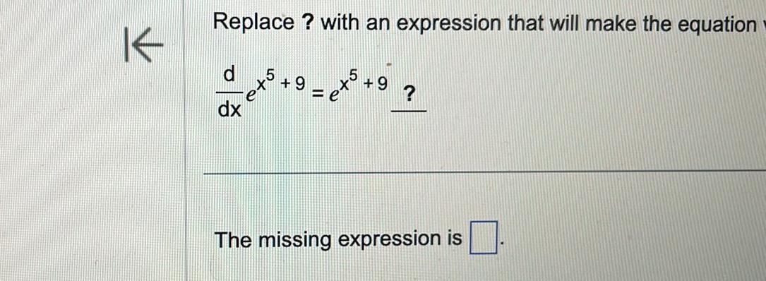  K Replace with an expression that will make the equation dx