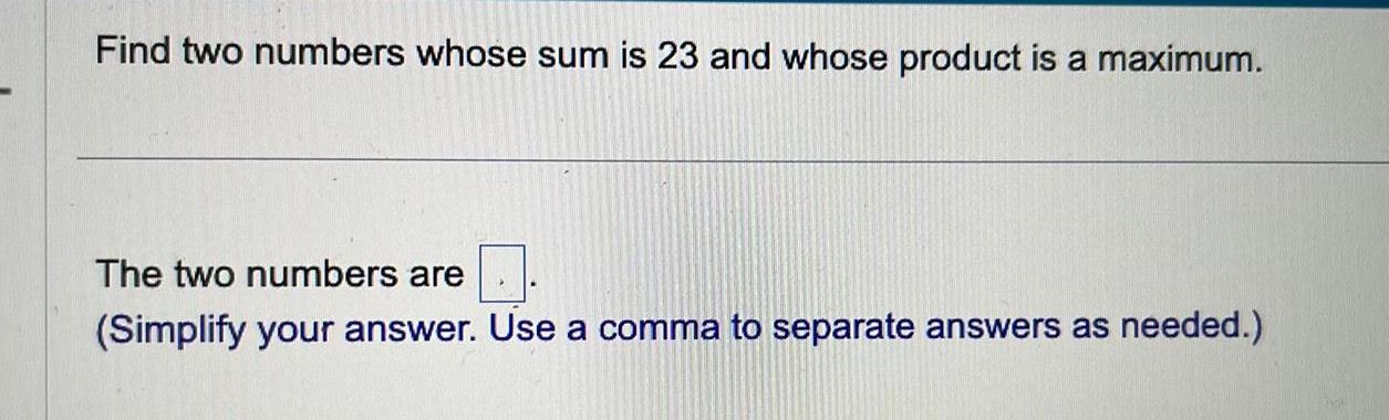 a maximum The two numbers are Simplify your answer Use a comma