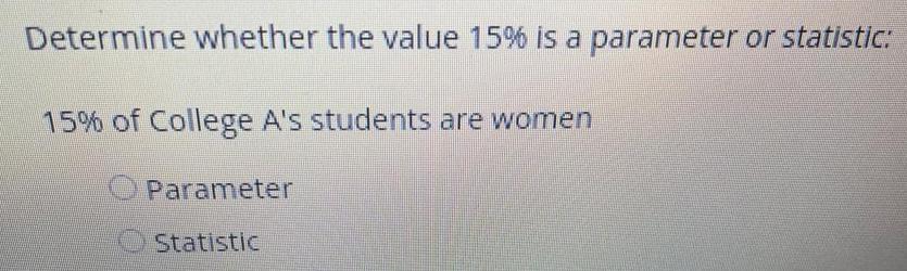  Determine whether the value 15 is a parameter or statistic 15