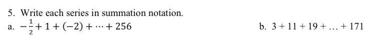 Write each series in summation notation. 5. a. ! +1 + ...+