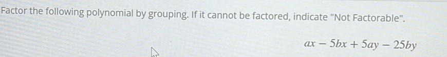 "Not Factorable". ax 5bx + Say 25by