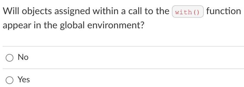 Will objects assigned within a call to the with function appear in