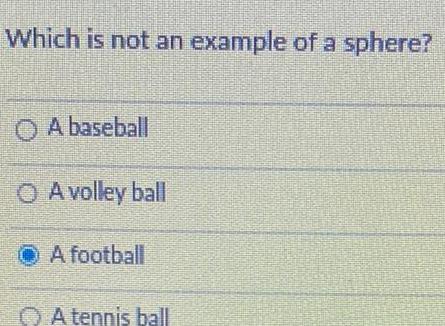 Which is not an example of a sphere O A baseball