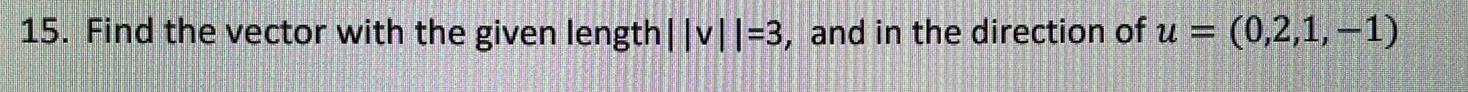 15 Find the vector with the given length v 3 and