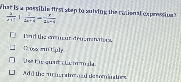  What is a possible first step to solving the rational expression
