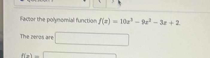 Factor the potynomial function f(.t) = 10.rs The reros are