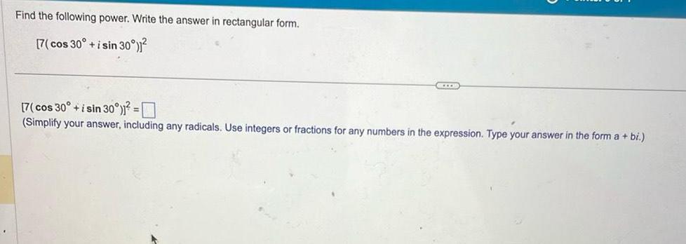  Find the following power Write the answer in rectangular form 7