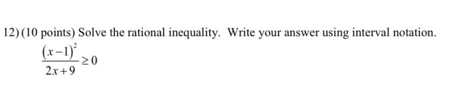12) (10 points) Solve the rational inequality. Write your answer using interval