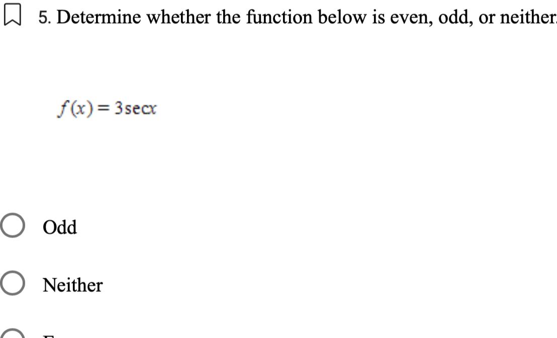 5. Determine whether the function below is even, odd, or neither f