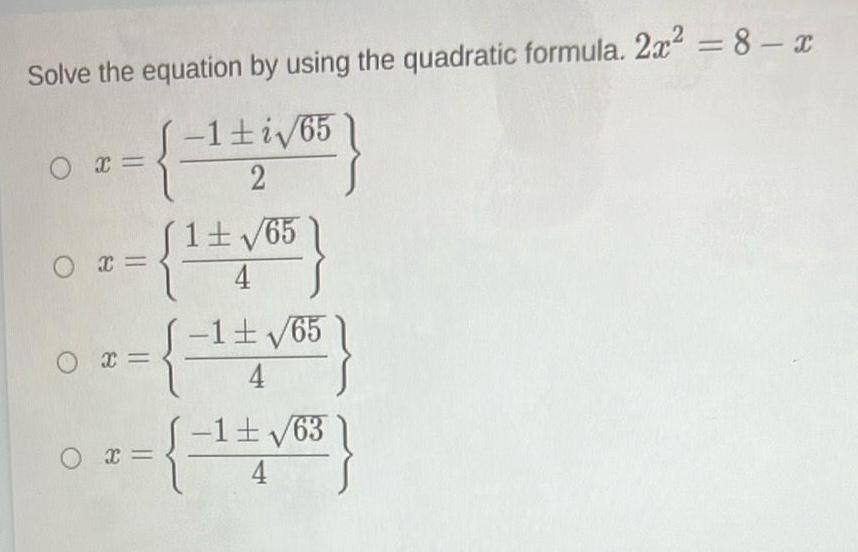  Solve the equation by using the quadratic formula 2x 8 x