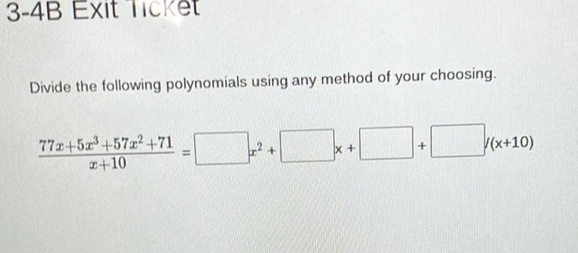 3 4B Exit Ticket Divide the following polynomials using any method