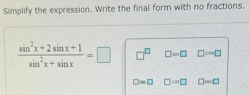  Simplify the expression Write the final form with no fractions sin