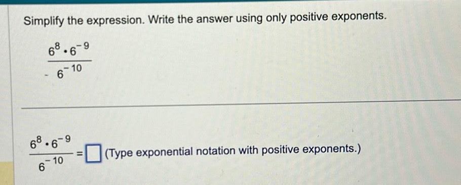  Simplify the expression Write the answer using only positive exponents 68