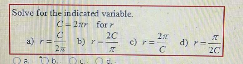  Solve for the indicated variable C 27r for r 2C a