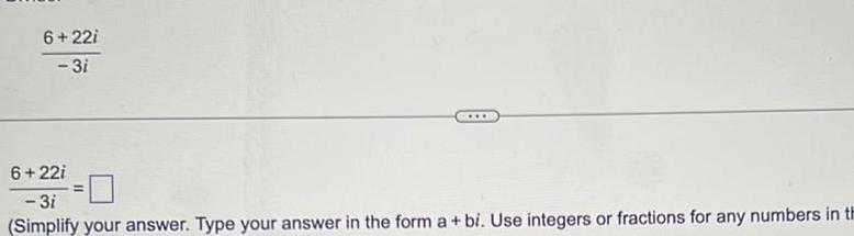  6 22i 3i 6 22i 3i Simplify your answer Type your